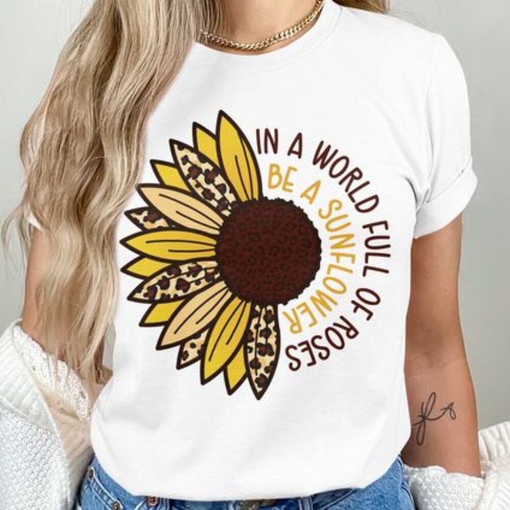 Inspirational Sunflower Quote T-Shirt, Be a Sunflower in a World of Roses Shirt